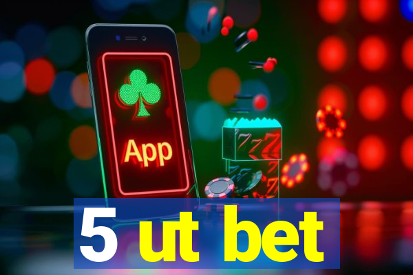 5 ut bet